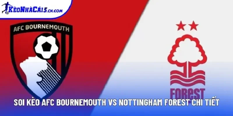 Soi kèo AFC Bournemouth vs Nottingham Forest chi tiết