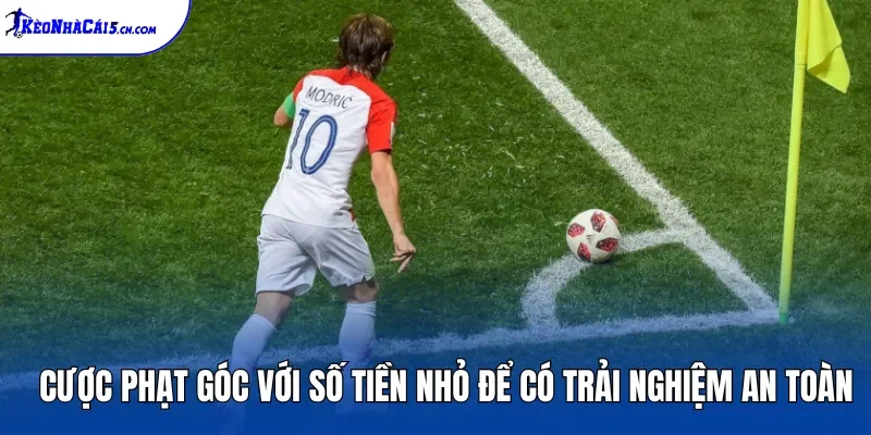 Cược phạt góc với số tiền nhỏ để có trải nghiệm an toàn
